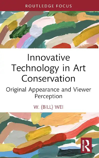 Innovative Technology in Art Conservation: Original Appearance and Viewer Perception by W. Wei