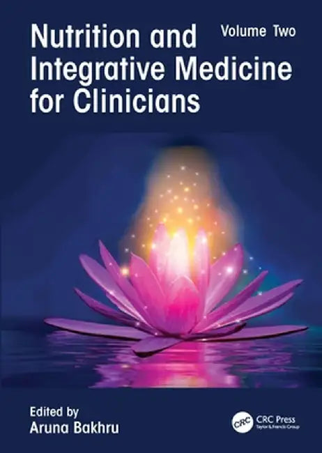 Nutrition and Integrative Medicine for Clinicians: Volume Two by Aruna Bakhru