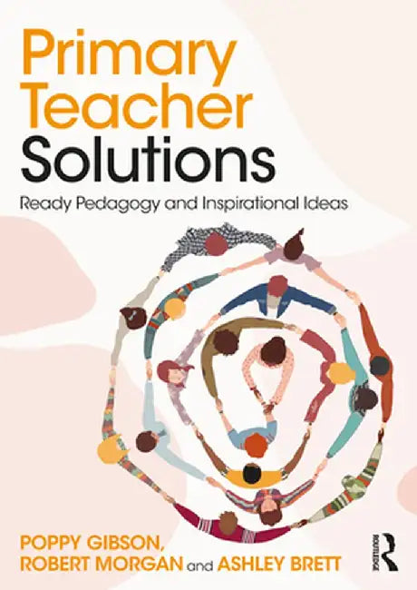 Primary Teacher Solutions: Ready Pedagogy and Inspirational Ideas by Poppy Gibson