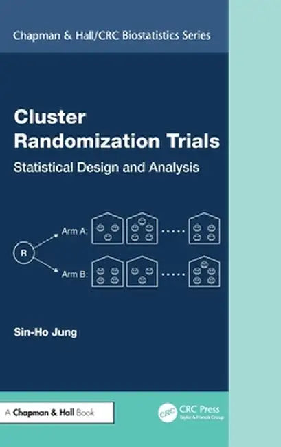 Cluster Randomization Trials: Statistical Design and Analysis by Sin-Ho Jung