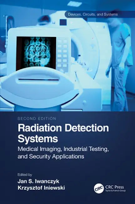 Radiation Detection Systems: Medical Imaging, Industrial Testing, and Security Applications by Jan Iwanczyk