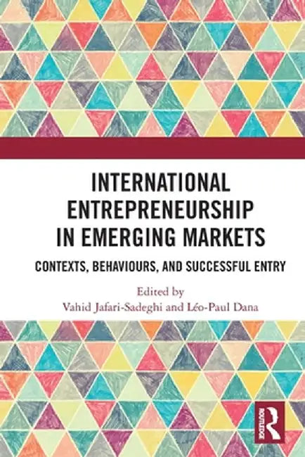 International Entrepreneurship in Emerging Markets: Contexts, Behaviours, and Successful Entry by Vahid Jafari-Sadeghi