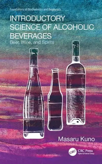 Introductory Science of Alcoholic Beverages: Beer, Wine, and Spirits by Masaru Kuno