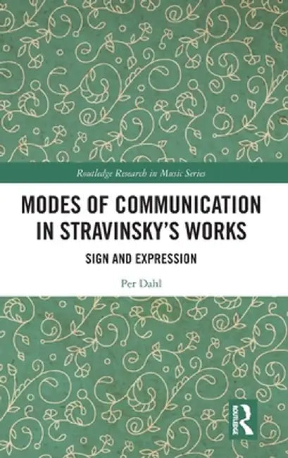 Modes of Communication in Stravinsky's Works: Sign and Expression by Per Dahl