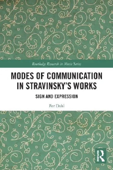 Modes of Communication in Stravinsky's Works: Sign and Expression by Per Dahl