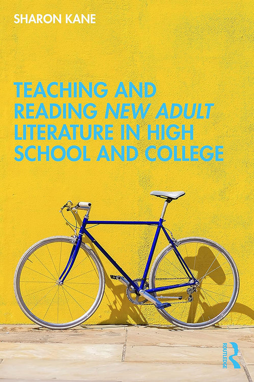 Teaching and Reading New Adult Literature in High School and College by Kane