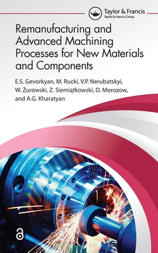 Remanufacturing and Advanced Machining Processes for New Materials and Components by S. Gevorkyan