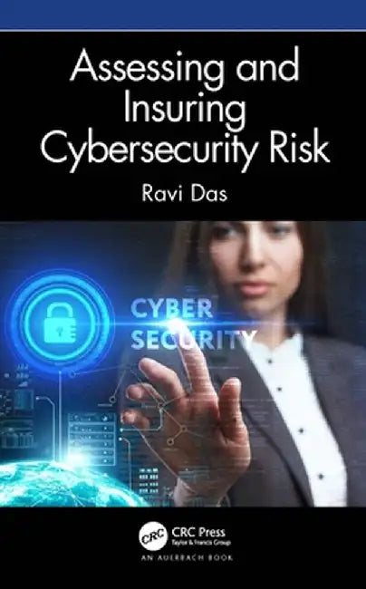 Assessing and Insuring Cybersecurity Risk by Ravi Das