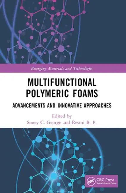 Multifunctional Polymeric Foams: Advancements and Innovative Approaches by Soney C. George