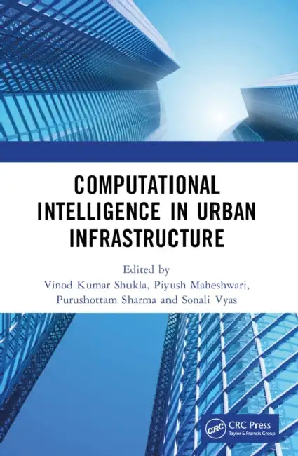 Computational Intelligence in Urban Infrastructure by Vinod Kumar Shukla, Piyush Maheshwari, Purushottam Sharma