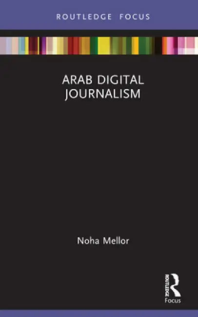 Arab Digital Journalism by Noha Mellor