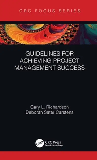 Guidelines for Achieving Project Management Success by Gary L. Richardson