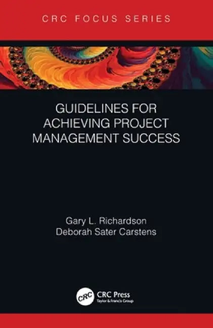 Guidelines for Achieving Project Management Success by Gary L. Richardson