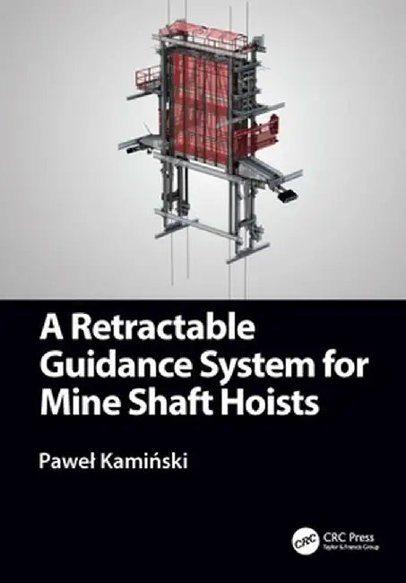 A Retractable Guidance System for Mine Shaft Hoists by Pawel Kaminski