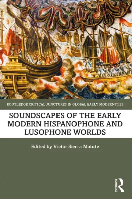 Soundscapes of the Early Modern Hispanophone and Lusophone Worlds by Víctor Sierra Matute