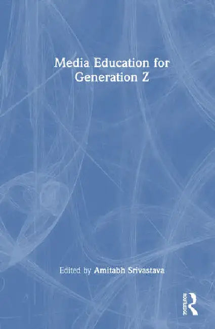 Media Education for Generation Z by Srivastava Amitabh