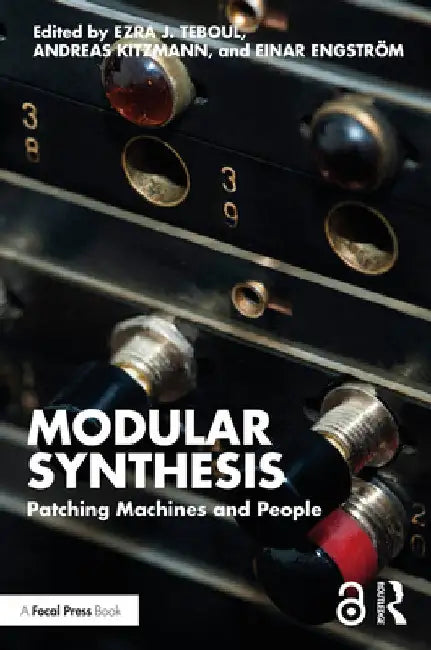 Modular Synthesis: Patching Machines and People by Ezra J. Teboul