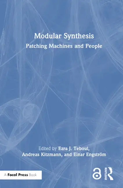 Modular Synthesis: Patching Machines and People by Ezra J. Teboul