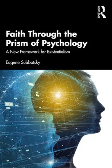 Faith Through the Prism of Psychology: A New Framework for Existentialism by Eugene Subbotsky
