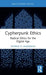 Cypherpunk Ethics: Radical Ethics for the Digital Age by Patrick D. Anderson