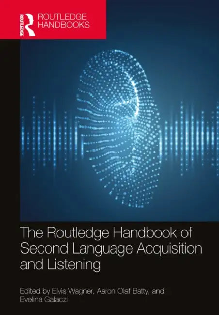 The Routledge Handbook of Second Language Acquisition and Listening by Elvis Wagner