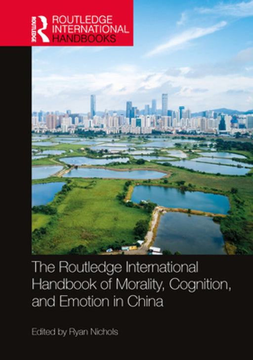 The Routledge International Handbook of Morality, Cognition, and Emotion in China by Ryan Nichols