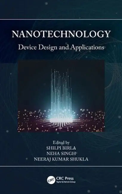 Nanotechnology: Device Design and Applications by Shilpi Birla