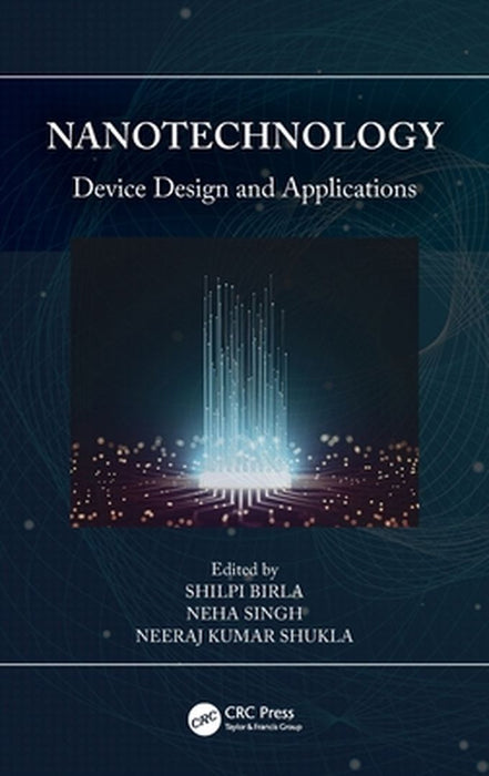 Nanotechnology: Device Design and Applications by Shilpi Birla