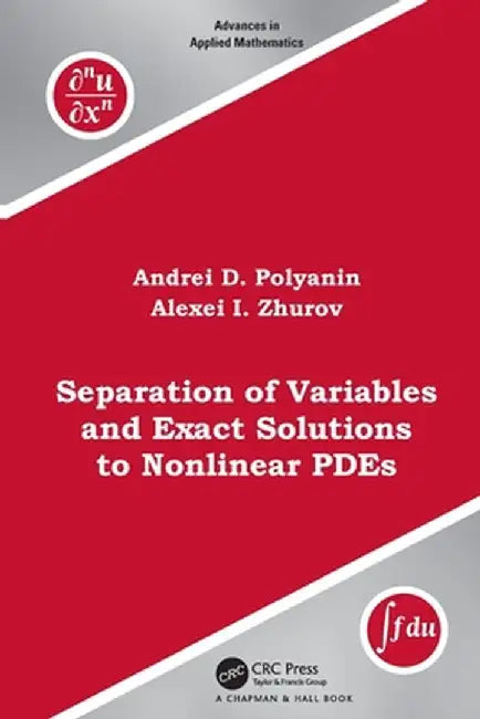 Separation of Variables and Exact Solutions to Nonlinear Pdes by Andrei D. Polyanin