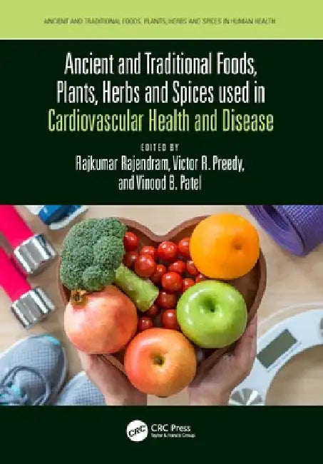 Ancient and Traditional Foods, Plants, Herbs and Spices Used in Cardiovascular Health and Disease by Rajkumar Rajendram
