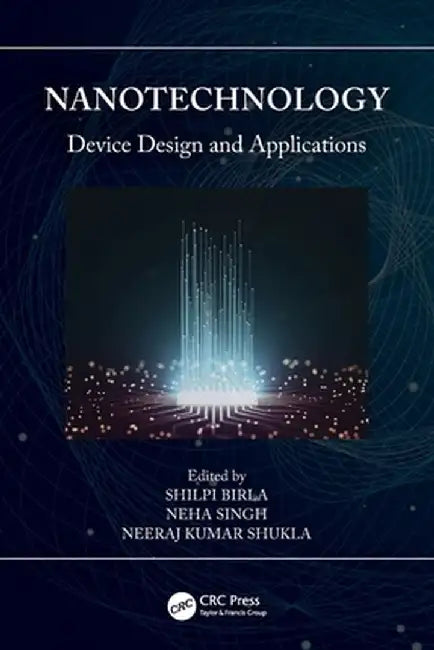Nanotechnology: Device Design and Applications by Shilpi Birla