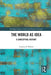 The World as Idea: A Conceptual History by Charles P. Webel