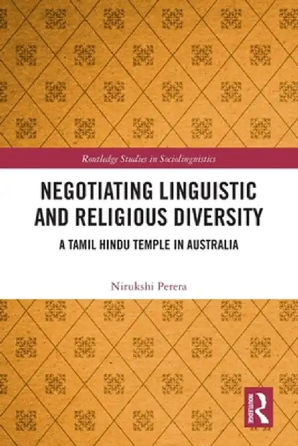 Negotiating Linguistic and Religious Diversity: A Tamil Hindu Temple in Australia by Nirukshi Perera