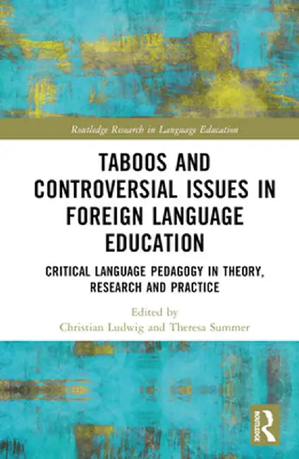 Taboos and Controversial Issues in Foreign Language Education: Critical Language Pedagogy in Theory, Research and Practice by Christian Ludwig