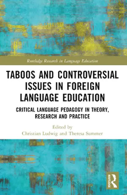 Taboos and Controversial Issues in Foreign Language Education: Critical Language Pedagogy in Theory, Research and Practice by Christian Ludwig