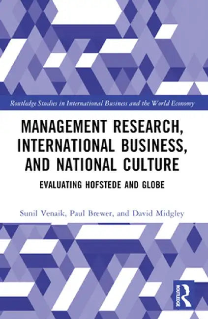 Management Research, International Business, and National Culture: Evaluating Hofstede and GLOBE by Sunil Venaik