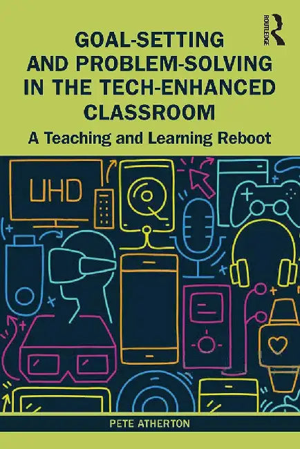 Goal-Setting and Problem-Solving in the Tech-Enhanced Classroom by Atherton, Pete