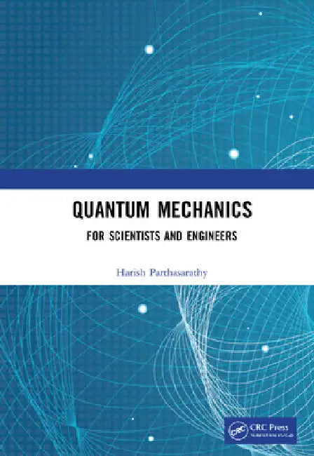 Quantum Mechanics: For Scientists and Engineers by Harish Parthasarathy