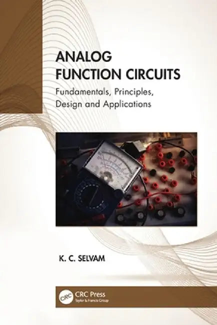 Analog Function Circuits: Fundamentals, Principles, Design and Applications by K. C. Selvam