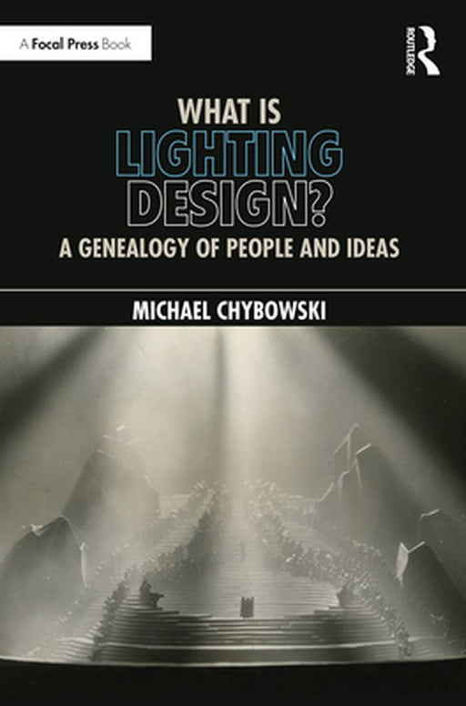 What Is Lighting Design?: A Genealogy of People and Ideas by Chybowski, Michael