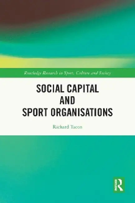 Social Capital and Sport Organisations by Richard Tacon
