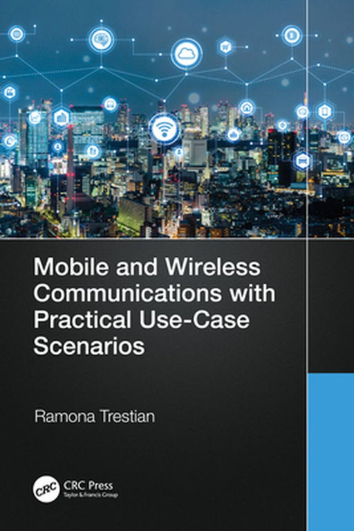 Mobile and Wireless Communications with Practical Use-Case Scenarios by Trestian, Ramona