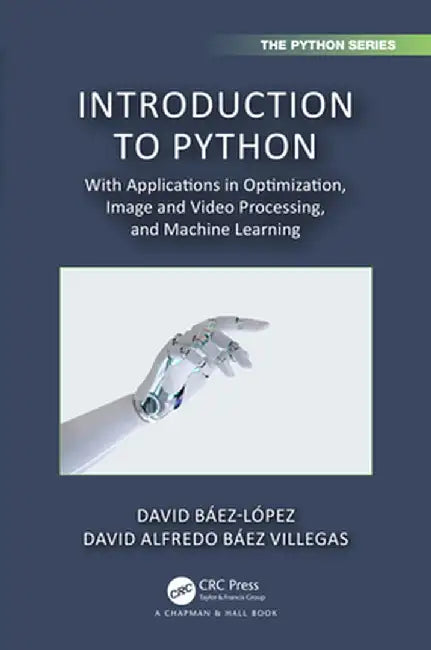 Introduction to Python: With Applications in Optimization, Image and Video Processing, and Machine Learning by David Báez-López