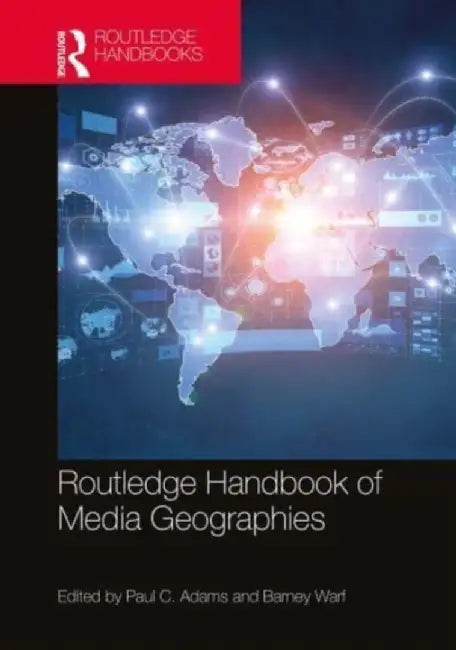 Routledge Handbook of Media Geographies by Paul C Adams