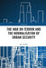 The War on Terror and the Normalisation of Urban Security by Jon Coaffee
