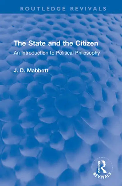 The State and the Citizen: An Introduction to Political Philosophy by J. D. Mabbott
