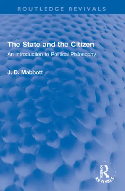 The State and the Citizen: An Introduction to Political Philosophy by Mabbott J. D.