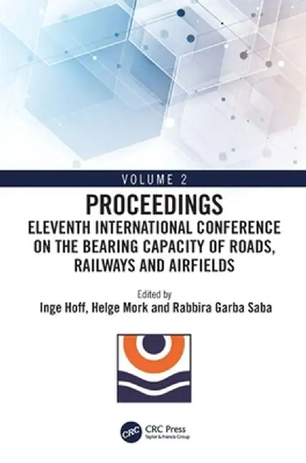 Eleventh International Conference on the Bearing Capacity of Roads, Railways and Airfields: Volume 2 by Inge Hoff