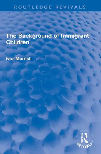 The Background of Immigrant Children by Ivor Morrish