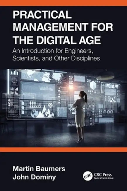 Practical Management for the Digital Age: An Introduction for Engineers, Scientists, and Other Disciplines by Martin Baumers